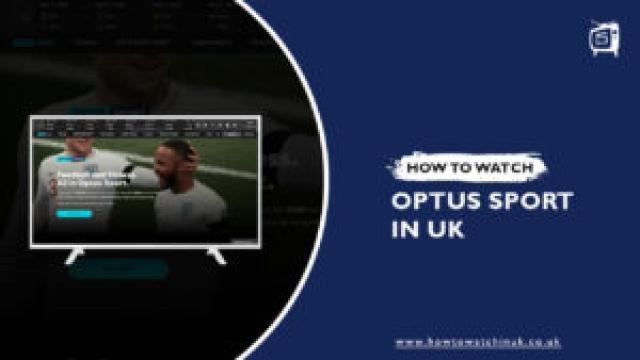 How to Watch Optus Sport in UK [Updated September 2023]