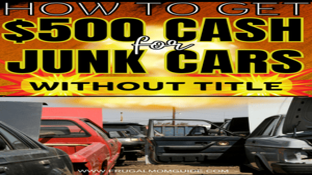 9 Ways to Get at Least $500 Cash for Junk Cars without Title